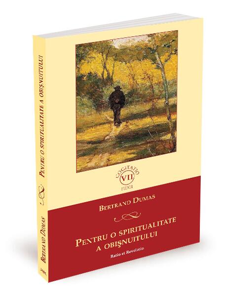 Pentru o spiritualitate a obișnuitului - Bertrand Dumas - Ratio et Revelatio