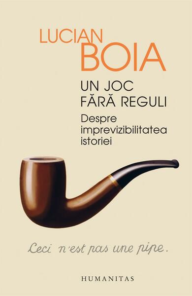 Un joc fără reguli - Lucian Boia - Humanitas