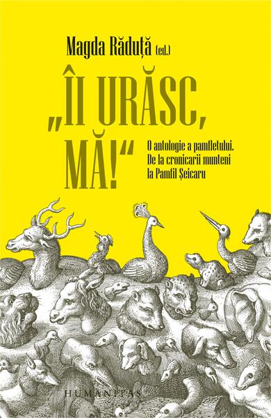 „Îi urăsc, mă!” - Magda Răduţă - Humanitas