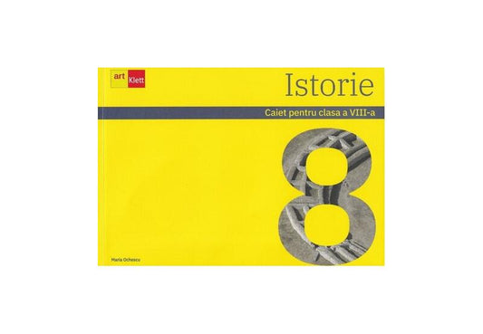 Istorie. Caiet pentru clasa a VIII-a - Maria Ochescu - Art Klett
