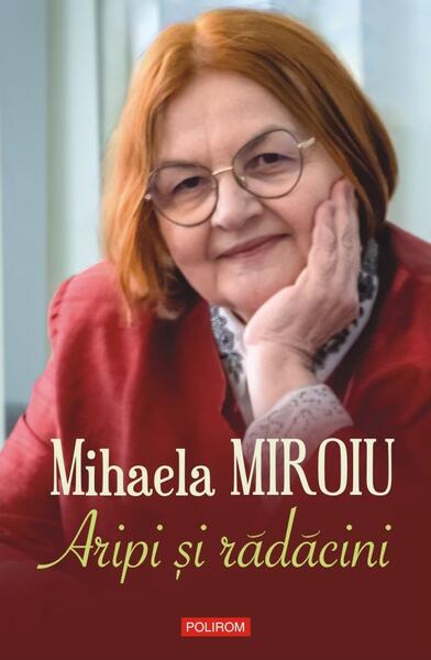 Aripi şi rădăcini - Paperback brosat - Mihaela Miroiu - Polirom