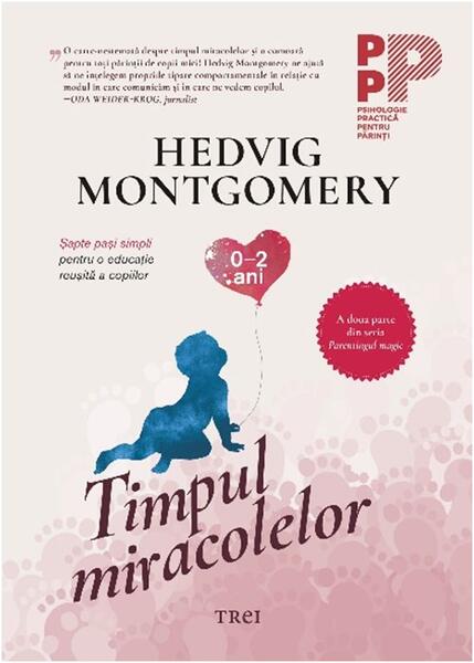 Timpul miracolelor. Șapte pași simpli pentru o educație reușită a copiilor - Hedvig Montgomery - Trei