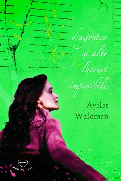 Dragostea şi alte lucruri imposibile - Ayelet Waldman - RAO