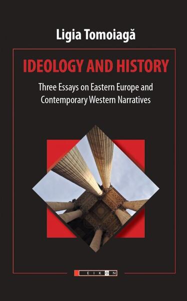 Ideology and history - Ligia Tomoiagă - Eikon