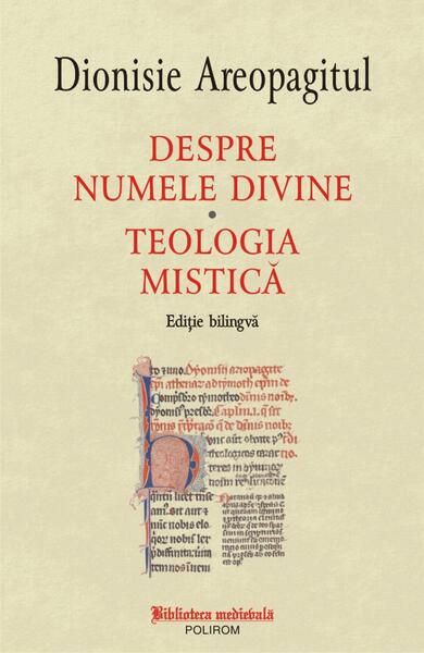Despre numele divine. Teologia mistică (ediţie bilingvă) - Dionisie Areopagitul - Polirom