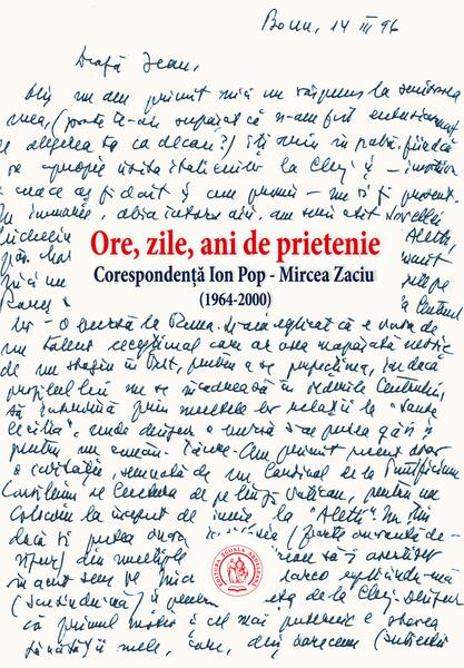 Ore, zile, ani de prietenie. Corespondenţă Ion Pop - Mircea Zaciu (1964-2000) - Mircea Zaciu - Școala Ardeleană