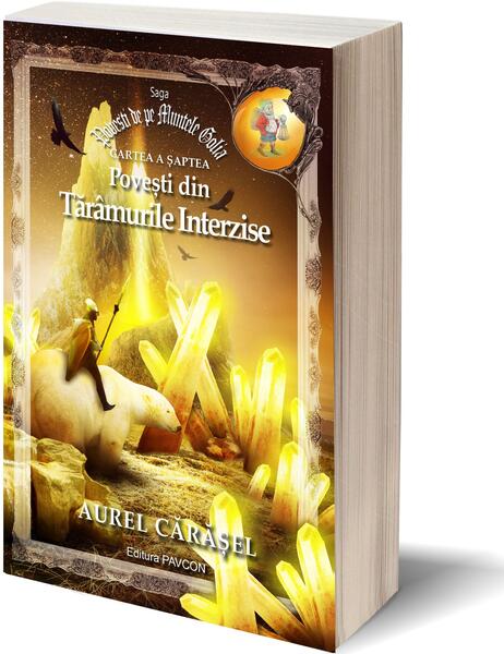Povești din Tărâmurile Interzise (Vol.7) Saga Povești de pe Muntele Golia - Aurel Cărăşel - Pavcon