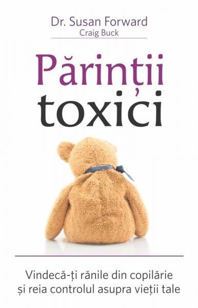 Părinţii toxici - Dr. Susan Forward, Craig Buck - Adevăr divin