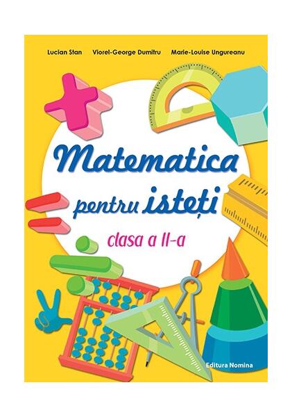 Matematică pentru isteți. Clasa a II-a - Lucian Stan, Viorel-George Dumitru, Marie-Louise Ungureanu - Nomina