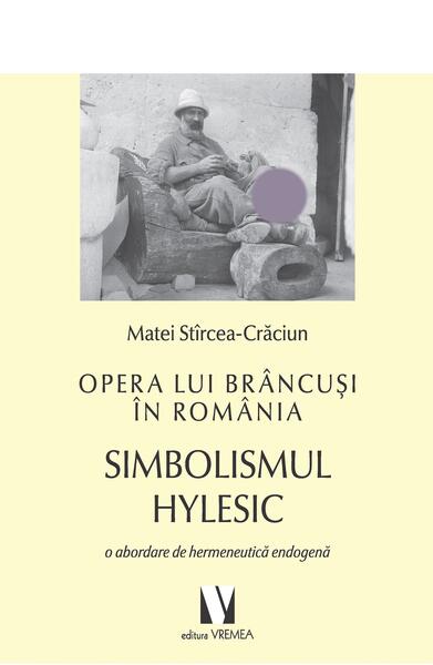 Opera lui Brâncuși în România - Matei Stîrcea-Crăciun - Vremea