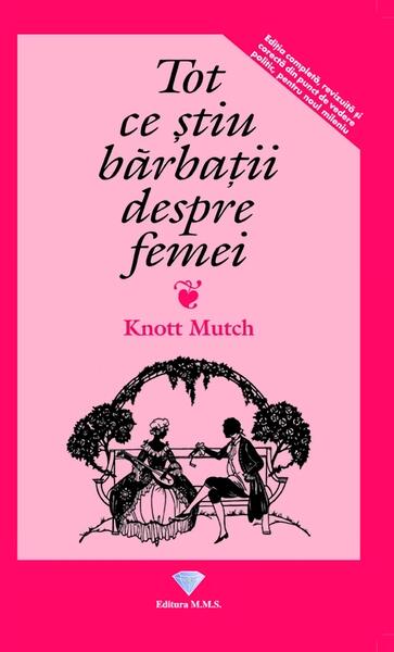 Tot ce știu bărbații despre femei - Knott Mutch - MMS