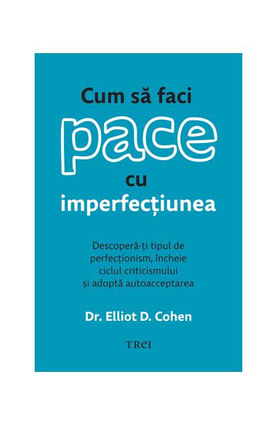 Cum să faci pace cu imperfecțiunea - Paperback brosat - Trei