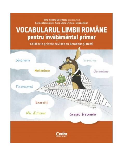 Vocabularul limbii române pentru învățământul primar. Învăț și exersez cu Amadeus și ReMi - Anca-Elena Cristea, Carmen Ianculescu, Irina-Roxana Georgescu, Tatiana Păun - Corint