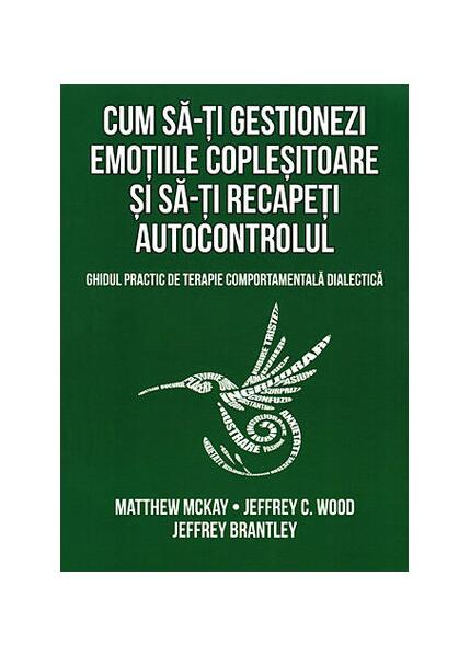 Cum să-ți gestionezi emoțiile copleșitoare și să-ți recapeți autocontrolul - Matthew McKay, Jeffrey Brantley, Jeffrey C. Wood - Herald