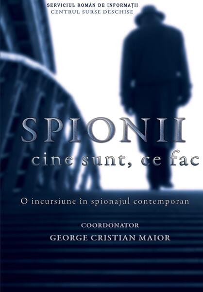 Spionii. Cine sunt, ce fac? - George Cristian Maior - RAO