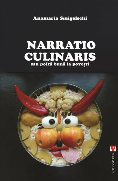 Narratio Culinaris sau poftă bună la povești - Anamaria Smigelschi - Vremea