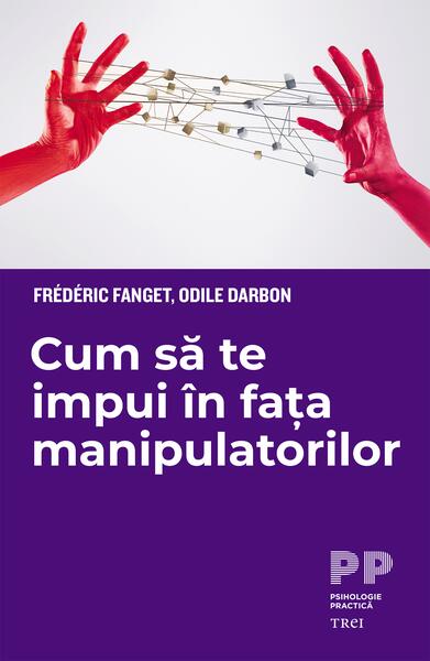 Cum să te impui în fața manipulatorilor - Frédéric Fanget, Odile Darbon - Trei