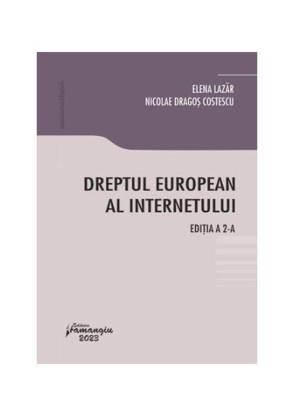 Dreptul european al internetului - Elena Lazăr, Nicolae Dragoș Costescu - Hamangiu