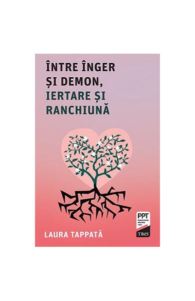 Între Înger și Demon, iertare și ranchiună - Paperback - Laura Tappatà - Trei