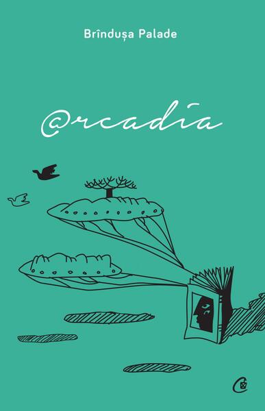 Arcadia - Paperback brosat - Brîndușa Palade - Curtea Veche