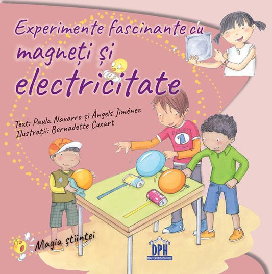 Experimente fascinante cu magneți și electricitate - Àngels Jiménez, Paula Navarro - Didactica Publishing House
