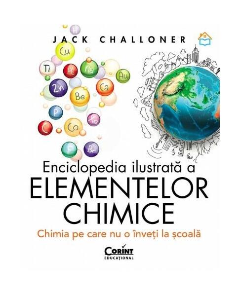 Enciclopedia ilustrată a elementelor chimice - Jack Challoner - Corint