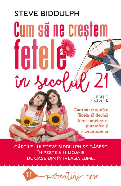 Cum să ne creștem fetele în secolul 21 - Steve Biddulph - Humanitas