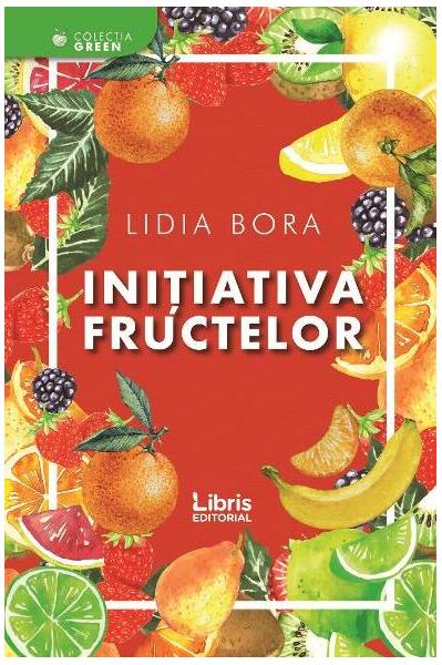 Inițiativa fructelor - Lidia Bora - Libris Editorial