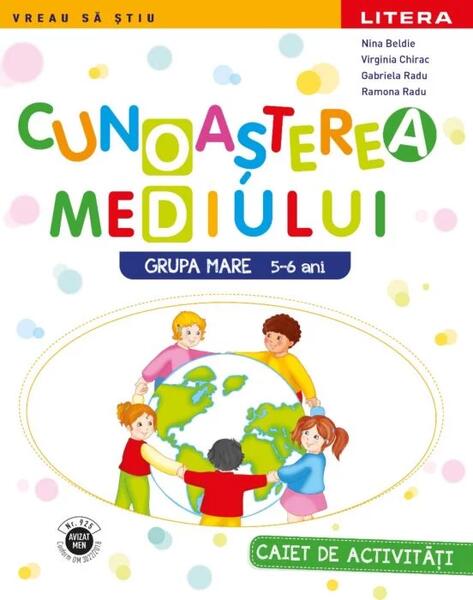 Cunoașterea mediului | Grupa mare - Gabriela Radu, Nina Beldie, Ramona Mocanu, Virginia Chirac - Litera