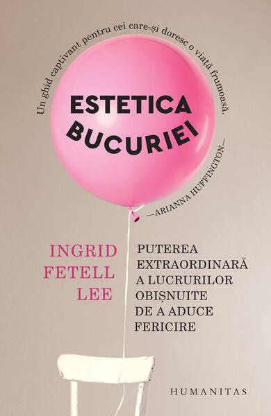 Estetica bucuriei - Ingrid Fetell Lee - Humanitas