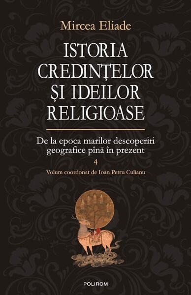 Istoria credinţelor şi ideilor religioase (Vol. 4) - Mircea Eliade - Polirom