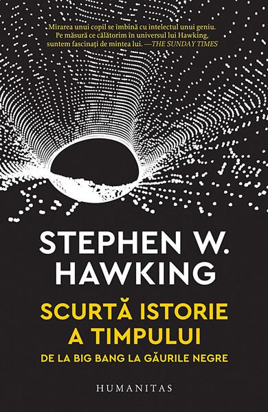 Scurtă istorie a timpului. De la Big Bang la găurile negre - Stephen Hawking - Humanitas