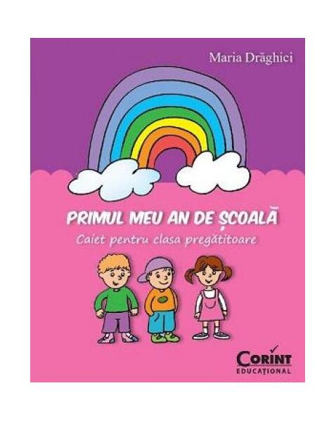 Primul meu an de şcoală. Caiet pentru clasa pregătitoare - Maria Drăghici - Corint