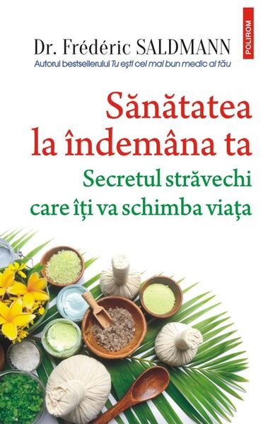 Sănătatea la îndemâna ta - Frédéric Saldmann - Polirom