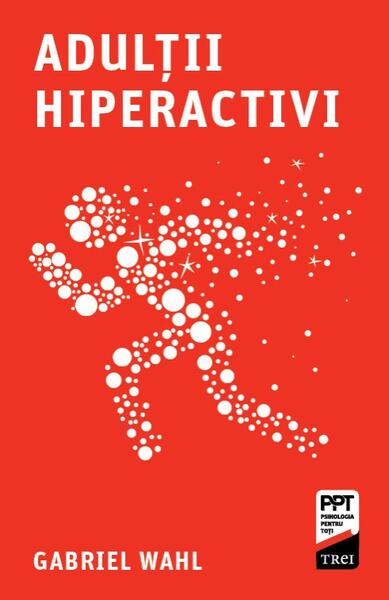 Adultii hiperactivi - Paperback brosat - Trei
