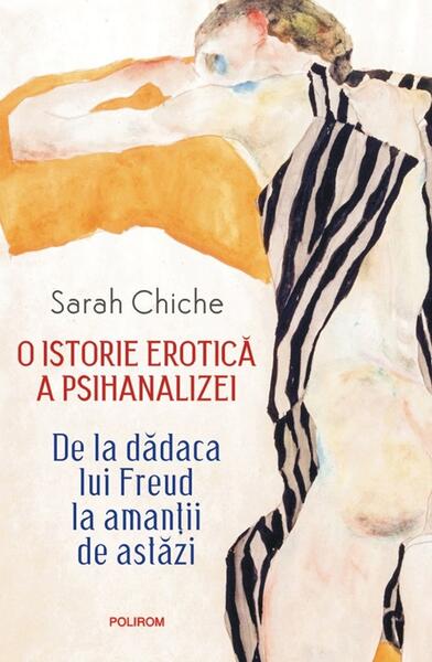 O istorie erotică a psihanalizei (Ediție nouă) - Sarah Chiche - Polirom