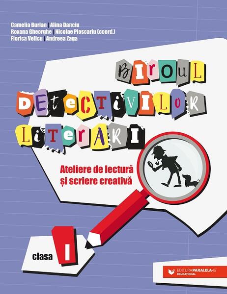 Biroul detectivilor literari - clasa I - Alina Danciu, Camelia Burlan, Nicolae Ploscariu, Roxana Gheorghe, Andreea Zaga, Florica Velicu - Paralela 45 educațional