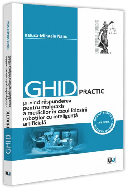 Ghid practic privind răspunderea pentru malpraxis a medicilor în cazul folosirii roboților cu inteligența artificială - Universul Juridic