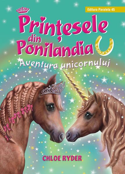 Aventura unicornului. Prinţesele din Ponilandia (Vol. 4) - Ryder Chloe - Paralela 45