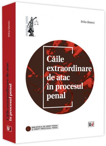 Căile extraordinare de atac în procesul penal - Otilia Ghenici - Universul Juridic