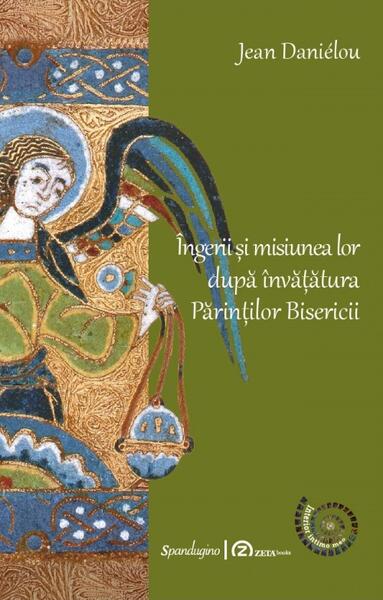 Îngerii și misiunea lor după învățătura părinților Bisericii - Jean Danielou - Spandugino
