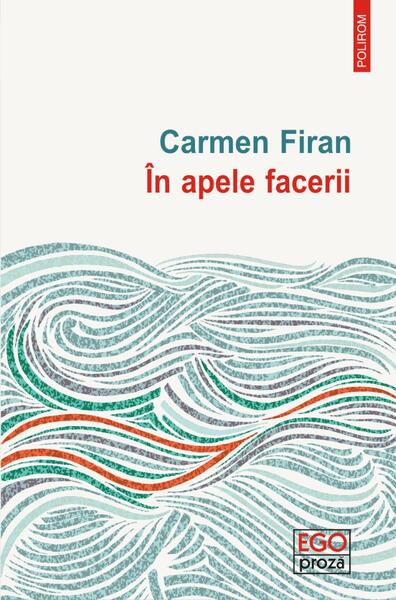 În apele facerii - Carmen Firan - Polirom