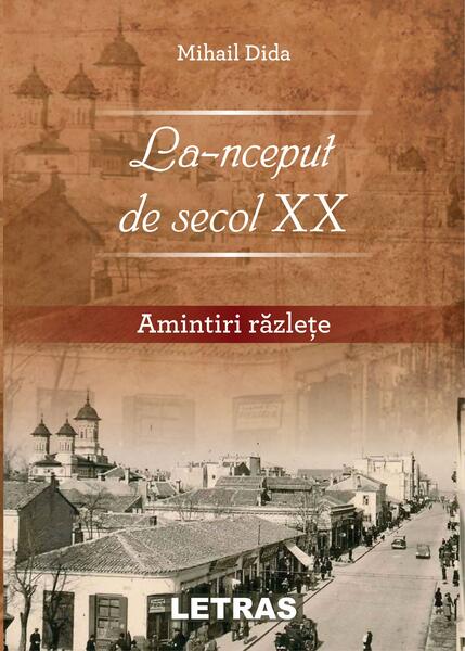 La-nceput de secol XX. Amintiri răzlețe - Mihail Dida - Letras