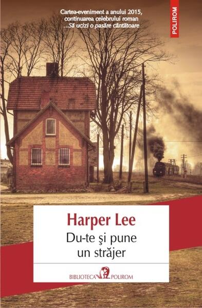 Du-te și pune un străjer - Harper Lee - Polirom