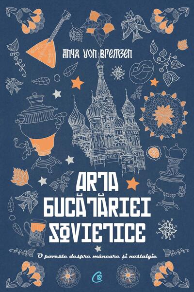 Arta bucătăriei sovietice - Anya Von Bremzen - Curtea Veche