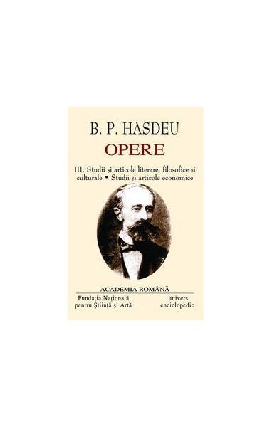 B.P. Hasdeu. Opere (Vol. III+IV) - Academia Română, Bogdan Petriceicu Hasdeu - Univers Enciclopedic