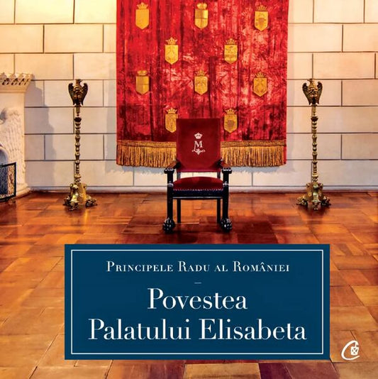 Povestea Palatului Elisabeta - A.S.R. Principele Radu - Curtea Veche