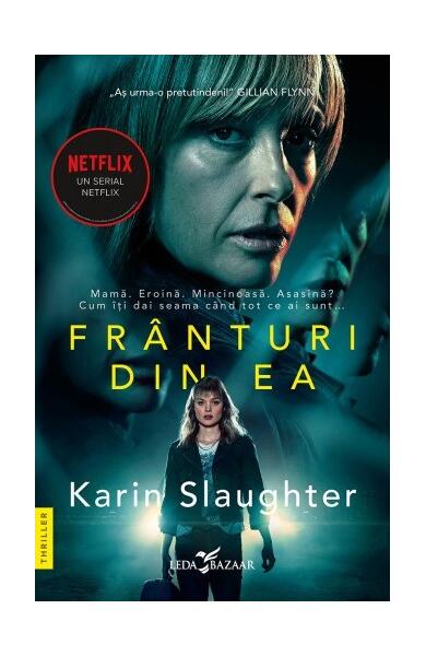 Frânturi din ea (Ediție tie-in) - Alina Bâltâc, Karin Slaughter - Leda