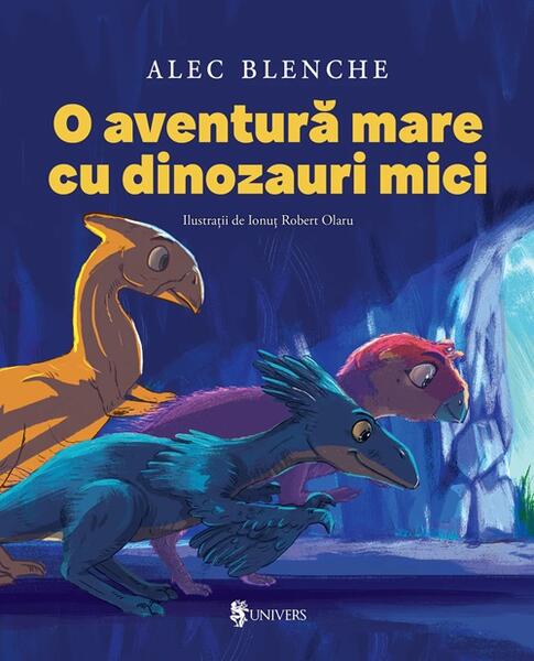 O aventură mare cu dinozauri mici - Alec Blenche - Univers