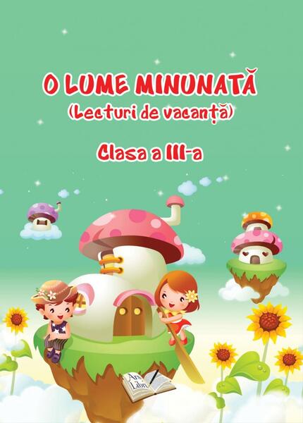 O Lume Minunată (lecturi de vacanță) - Clasa a III-a - Adina Grigore - Ars Libri